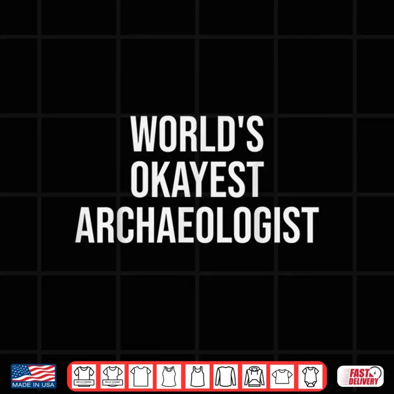 Design Worlds Okayest Archaeologist Professional Humor Shirt