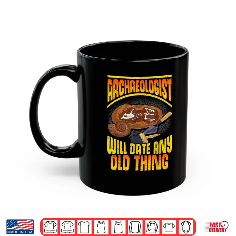 Mug Will Date Any Old Thing Professional Archaeology Pun Shirt 1