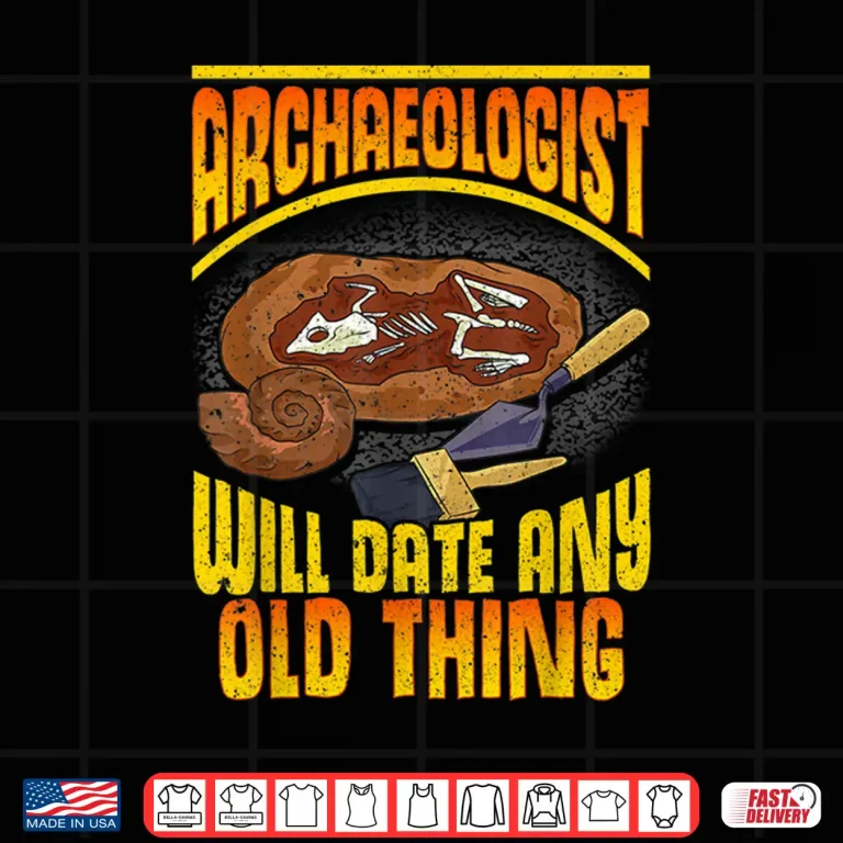 Design Will Date Any Old Thing Professional Archaeology Pun Shirt 1