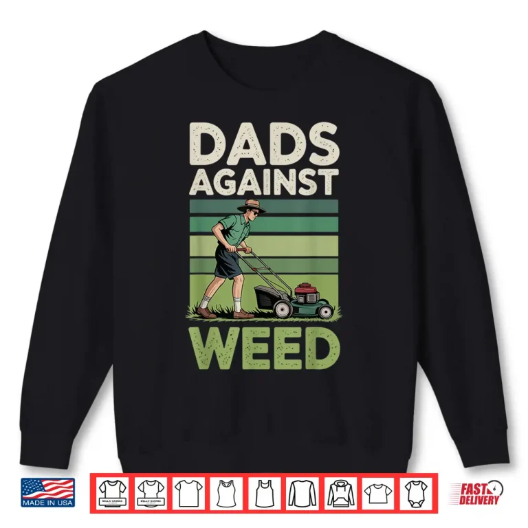 Sweatshirt Dads Against Weed Lawn Mowing Professional Statement Shirt