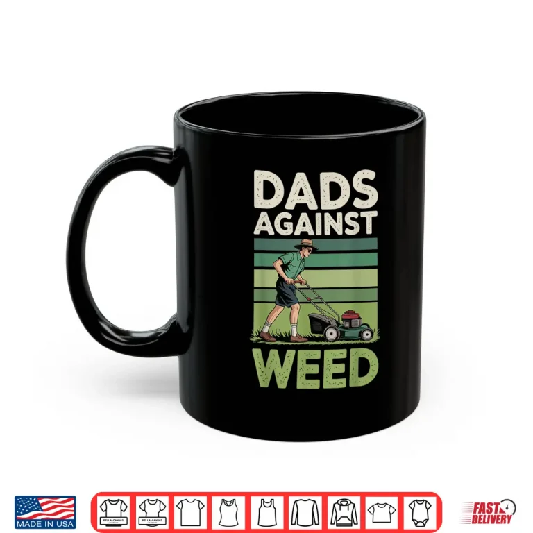 Mug Dads Against Weed Lawn Mowing Professional Statement Shirt