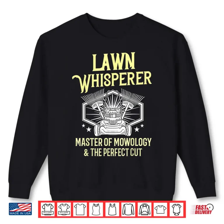 Sweatshirt Funny Lawn Care Professional Landscaper Mowing Shirt