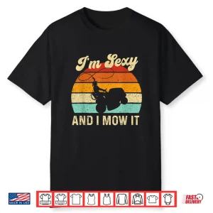 Im Sexy And I Mow It Landscaper Trimmer Landscaping Shirt