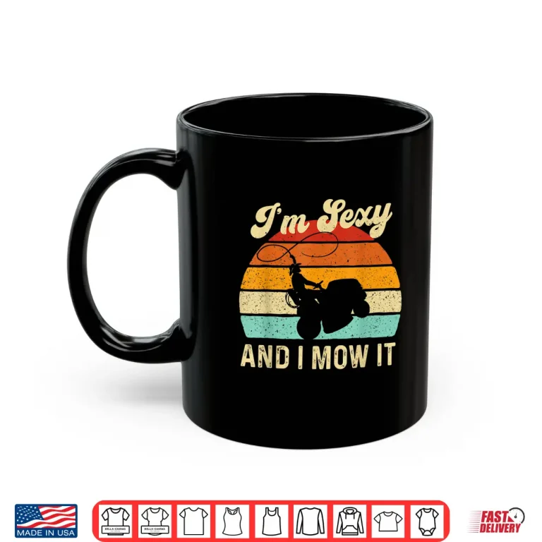Mug Im Sexy And I Mow It Landscaper Trimmer Landscaping Shirt
