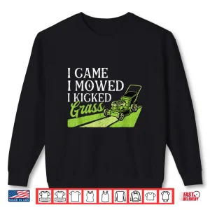 Sweatshirt I Came I Mowed I Kicked Grass Landscaper Garden Shirt