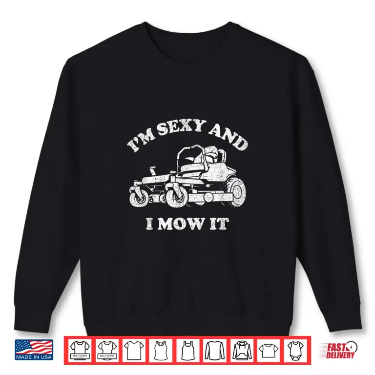 Sweatshirt Im Sexy And I Mow It Riding Lawn Mower Mowing Shirt