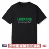 Landscaper Let Me Trim Your Bush Funny Landscaping Shirt