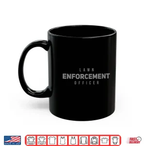 Mug Landscaper Lawn Enforcement Officer Professional Humor Shirt