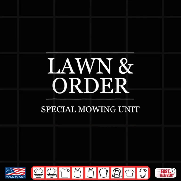 Design Lawn And Order Special Mowing Unit Professional Humor Shirt