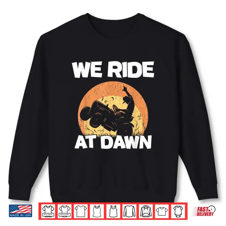 Sweatshirt We Ride At Dawn Cut Mower Mow Grass Mowing Shirt