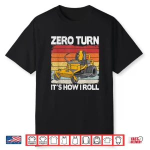 Zero Turn Its How I Roll Landscaping Funny Mower Shirt