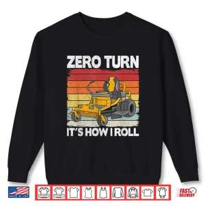 Sweatshirt Zero Turn Its How I Roll Landscaping Funny Mower Shirt