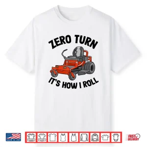Zero Turn Its How I Roll Landscaping Professional Mower Shirt