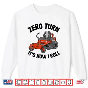 Sweatshirt Zero Turn Its How I Roll Landscaping Professional Mower Shirt