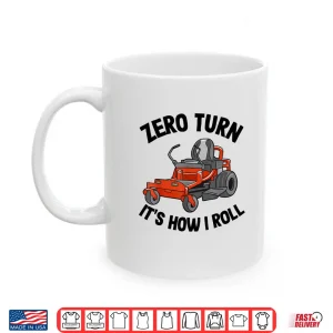Mug Zero Turn Its How I Roll Landscaping Professional Mower Shirt