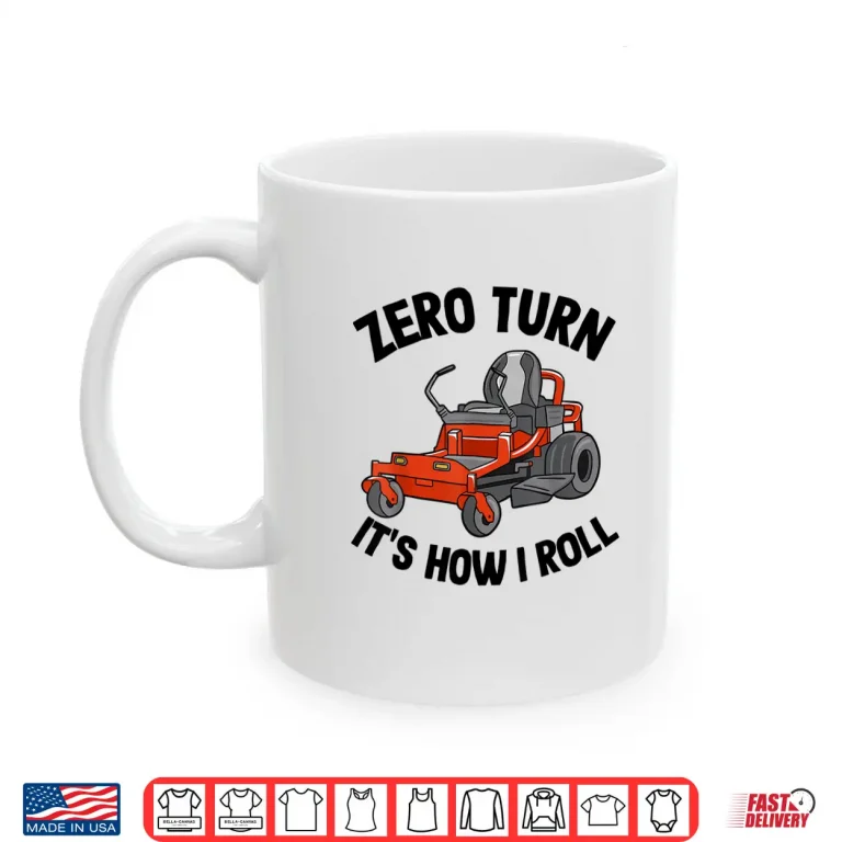 Mug Zero Turn Its How I Roll Landscaping Professional Mower Shirt
