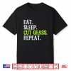 Eat Sleep Cut Grass Repeat Landscaping Professional Humor Shirt