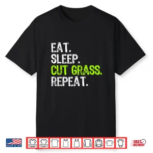 Eat Sleep Cut Grass Repeat Landscaping Professional Humor Shirt