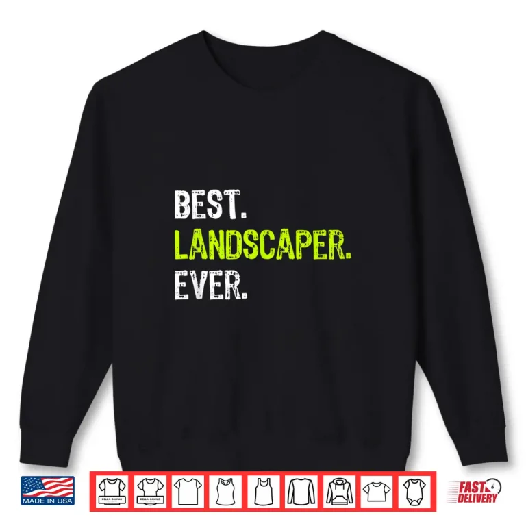 Sweatshirt Best Landscaper Ever Professional Achievement Graphic Shirt