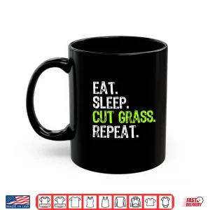 Mug Eat Sleep Cut Grass Repeat Landscaping Professional Humor Shirt