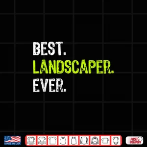 Best Landscaper Ever Professional Achievement Graphic Shirt 4 Design Best Landscaper Ever Professional Achievement Graphic Shirt
