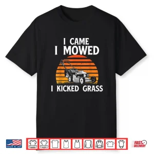 I Came I Mowed I Kicked Grass Lawn Mowing Professional Shirt