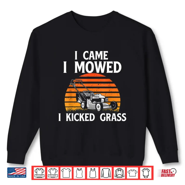 Sweatshirt I Came I Mowed I Kicked Grass Lawn Mowing Professional Shirt