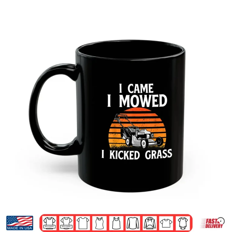Mug I Came I Mowed I Kicked Grass Lawn Mowing Professional Shirt