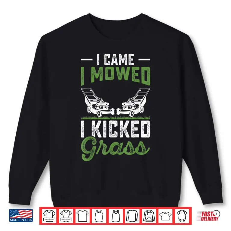 Sweatshirt I Came I Mowed I Kicked Grass Professional Graphic Shirt