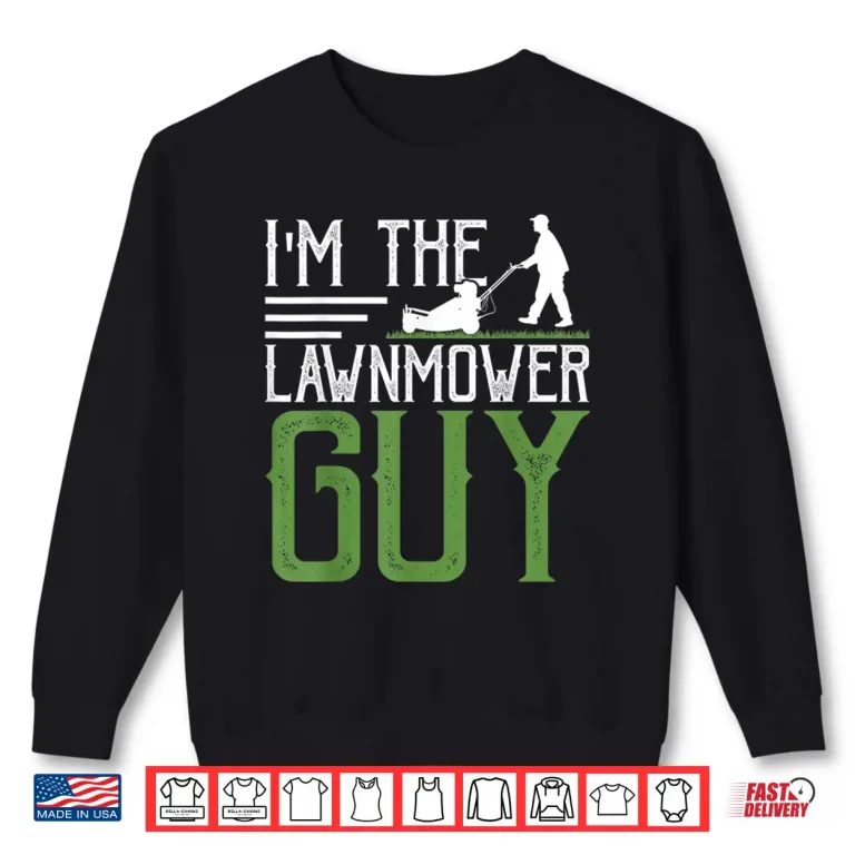 Sweatshirt Im The Lawnmower Guy Professional Property Care Shirt
