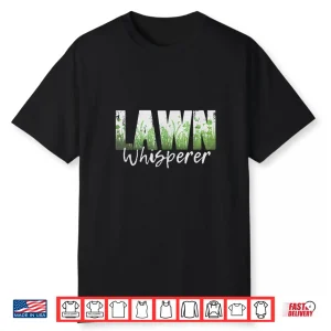 Lawn Whisperer Funny Property Care Professional Quote Shirt