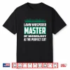 Lawn Whisperer Master Of Mowology Professional Mower Shirt