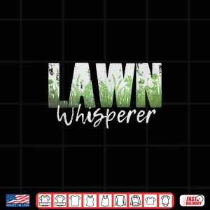 Design Lawn Whisperer Funny Property Care Professional Quote Shirt