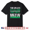 The Grass Is Calling Yard Work Professional Tractor Shirt