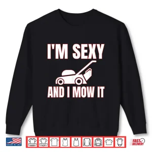 Sweatshirt Sexy I Mow It Landscaper Professional Career Graphic Shirt 1