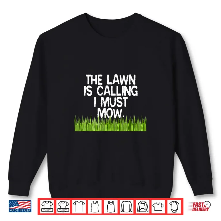 Sweatshirt The Lawn Is Calling I Must Mow Professional Humor Shirt