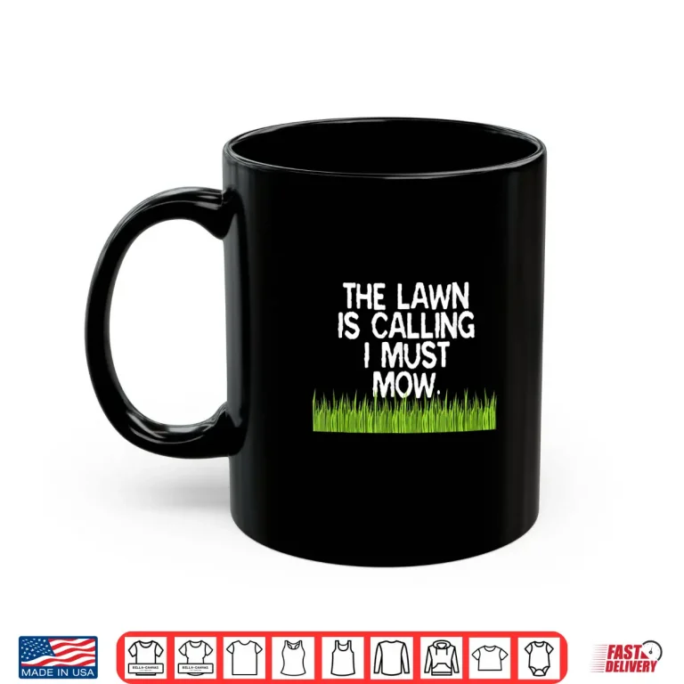 Mug The Lawn Is Calling I Must Mow Professional Humor Shirt