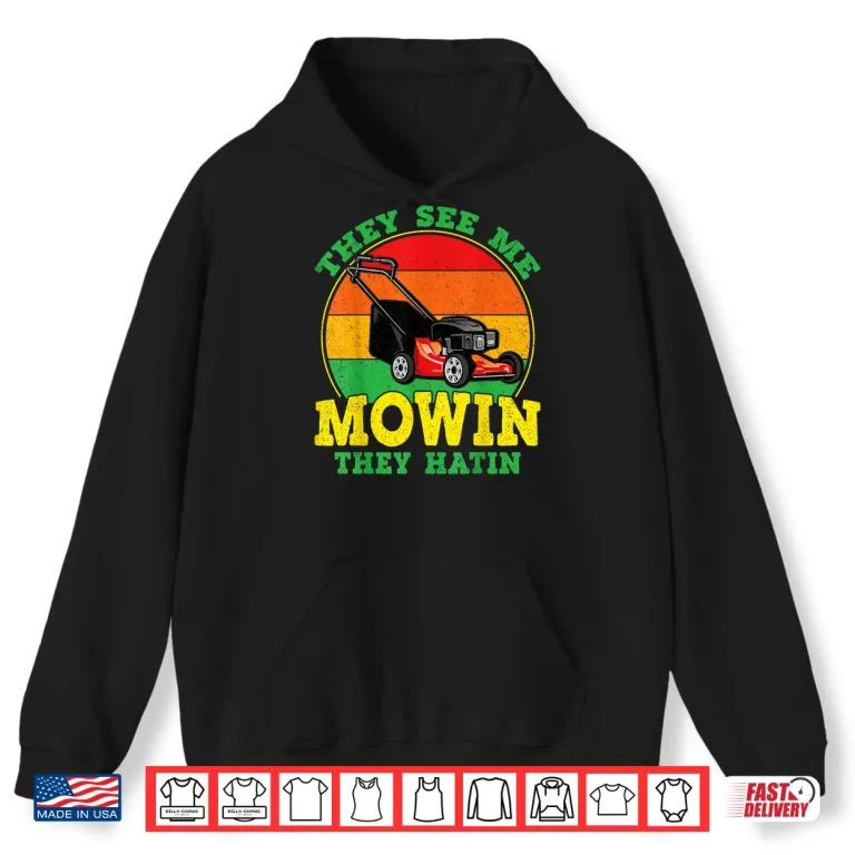 Hoodie They See Me Mowin They Hatin Funny Landscaping Shirt