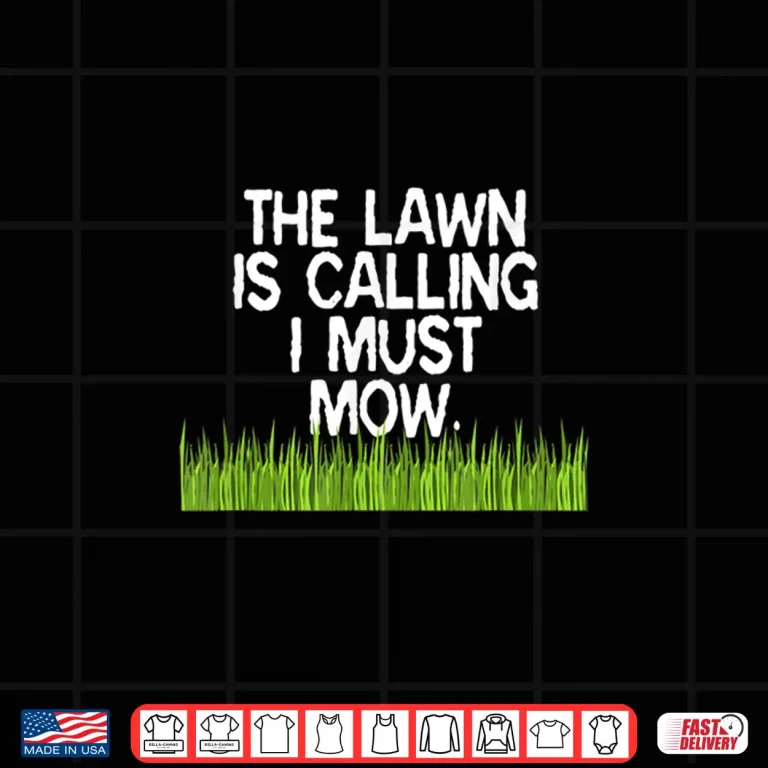 Design The Lawn Is Calling I Must Mow Professional Humor Shirt