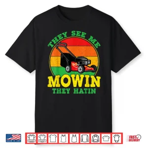 They See Me Mowin They Hatin Funny Landscaping Shirt