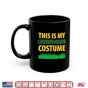 This Is My Lawn Mowing Costume Grass Cutting Professional Shirt 1 Mug This Is My Lawn Mowing Costume Grass Cutting Professional Shirt