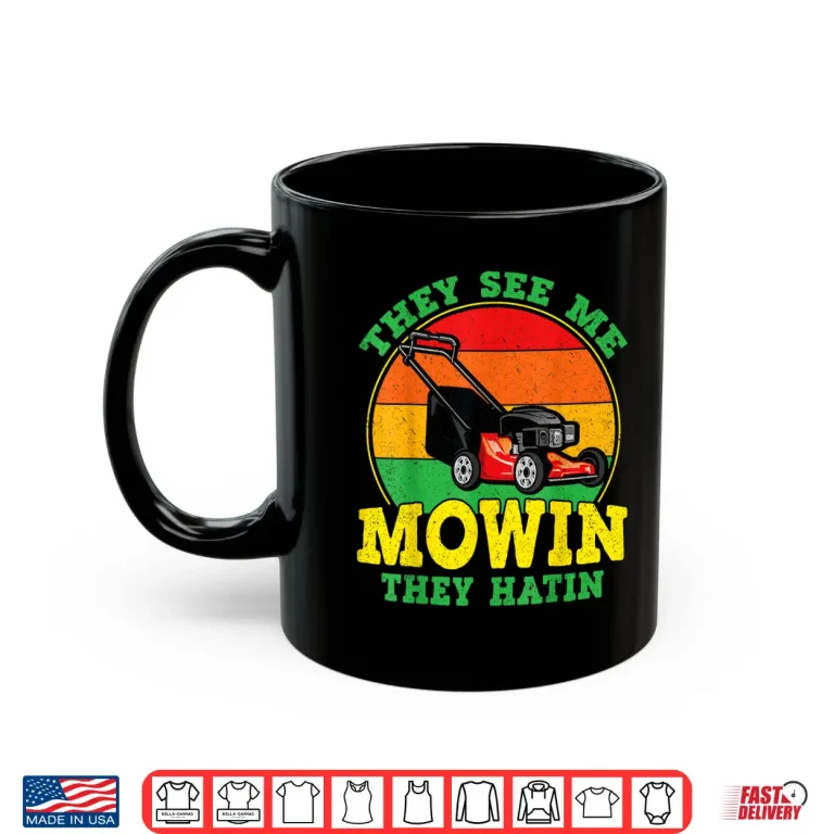 Mug They See Me Mowin They Hatin Funny Landscaping Shirt 1