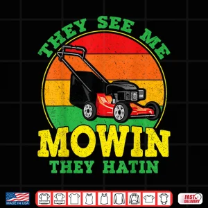 Design They See Me Mowin They Hatin Funny Landscaping Shirt