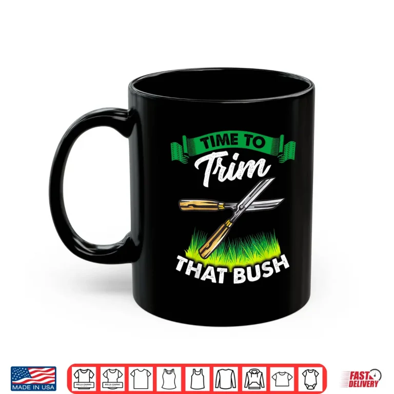 Mug Time To Trim That Bush Funny Landscaper Professional Shirt