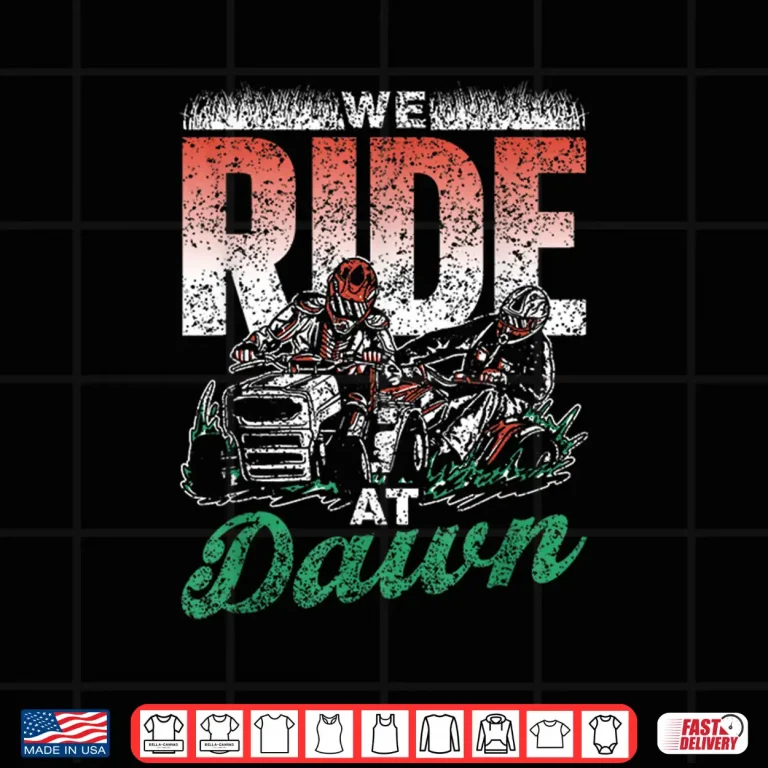Design We Ride At Dawn Mow Mower Cut Grass Mowing Shirt