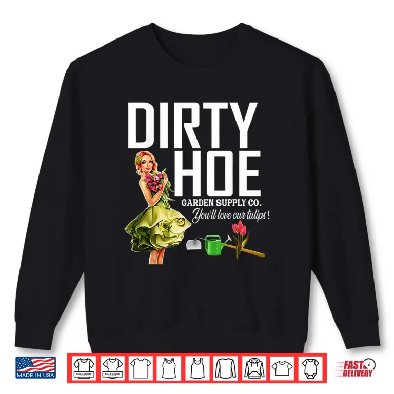 Sweatshirt Dirty Hoe Garden Supply Company Professional Horticulture Shirt