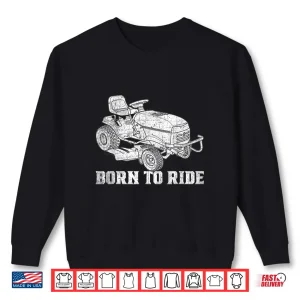 Sweatshirt Born To Ride Funny Landscaper Mowing Professional Identity Shirt