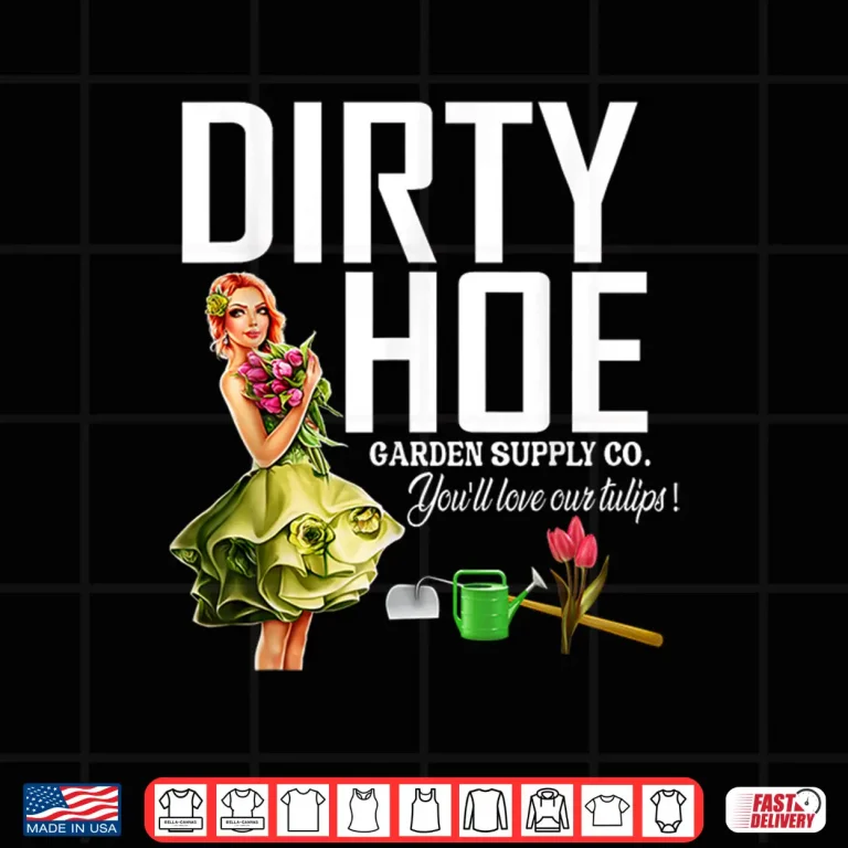 Design Dirty Hoe Garden Supply Company Professional Horticulture Shirt