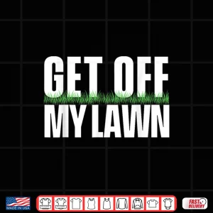 Design Get Off My Lawn Landscaping Professional Landscaper Shirt