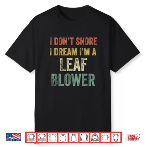 I Dont Snore I Dream Im Mowing Professional Design Shirt